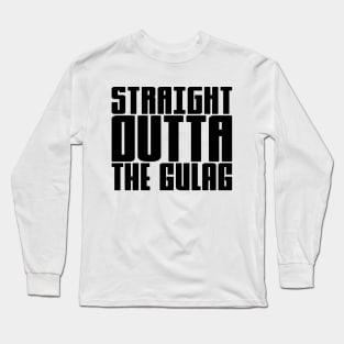 Straight Outta The Gulag Long Sleeve T-Shirt